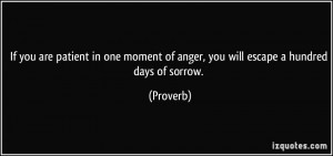 If you are patient in one moment of anger, you will escape a hundred ...