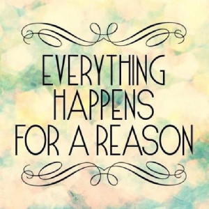 Positive Quotes : Everything Happens for a Reason.