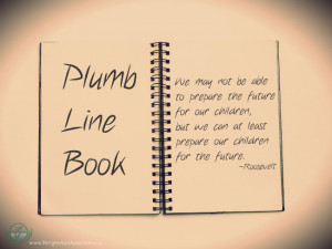 Plumb LIne Book with Roosevelt quote: We may not be able to prepare ...