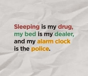 Sleeping is my drug,