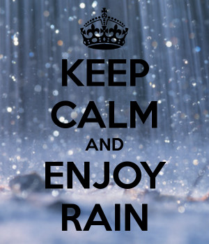 KEEP CALM AND ENJOY RAIN