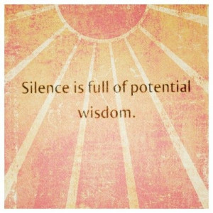 silence is full of potential wisdom