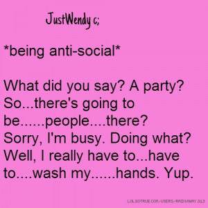 JustWendy c; *being anti-social* What did you say? A party? So...there ...