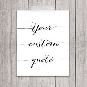 Custom Quote Print - 8x10 Custom Quote Art, Your Favorite Quote ...