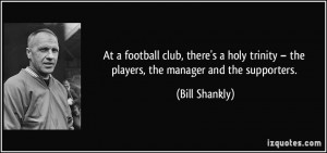 Famous Quotes Football Managers ~ At a football club, there's a holy ...