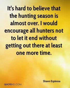 It's hard to believe that the hunting season is almost over. I would ...