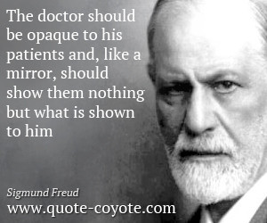 The doctor should be opaque to his patients and, like a mirror, should ...