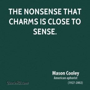 mason-cooley-quote-the-nonsense-that-charms-is-close-to-sense.jpg