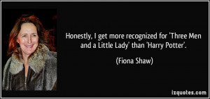 More Fiona Shaw Quotes