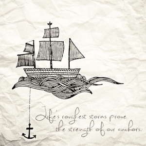 Life’s roughest storms prove the strength of our anchors