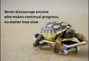 Slow progress is simply progress! You will get there!