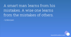 ... from his mistakes. A wise one learns from the mistakes of others