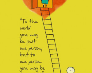 To the world you may be just one person....