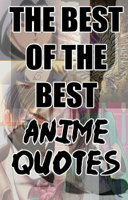 The Best Of The Best: Anime Quotes