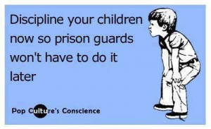 Discipline your children