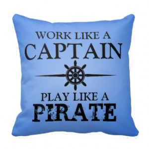 Work Like A Captain, Play Like A Pirate