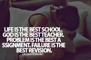 Life Is The Best School. God Is The Best Teacher. Problem Is The Best ...