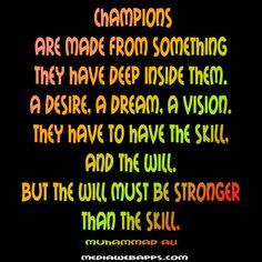 ... . But the will must be stronger than the skill. ~ Muhammad Ali Quotes
