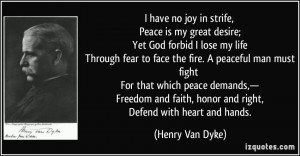 have no joy in strife, Peace is my great desire; Yet God forbid I ...