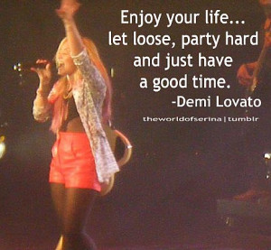 Demi lovato, quotes, sayings, enjoy your life, positive