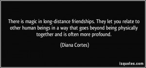 ... being physically together and is often more profound. - Diana Cortes