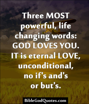 Three Most Powerful, Life Changing Words; God Loves You.
