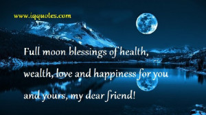 Full moon blessings of health, wealth, love and happiness for you and ...