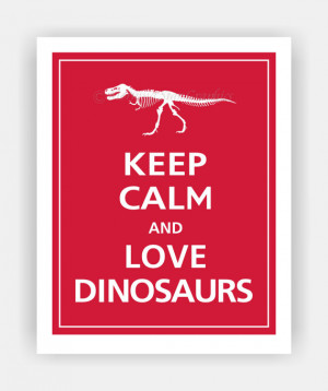Keep Calm and LOVE DINOSAURS Tyrannosaurus Skeleton Print 11x14 ...