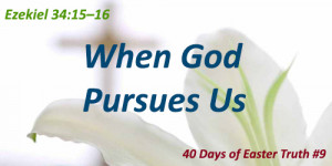 When God Pursues Us (40 Days of Easter Truth #9)
