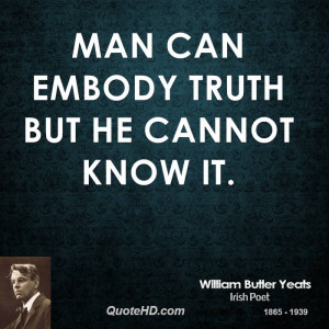 Man can embody truth but he cannot know it.