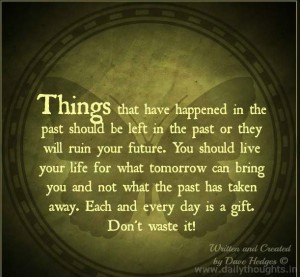 Things that have happened in the past should be left in the past We ...