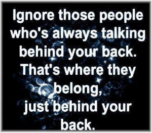 ... Behind You Back That’s Where They Belong Just Behind Your Back
