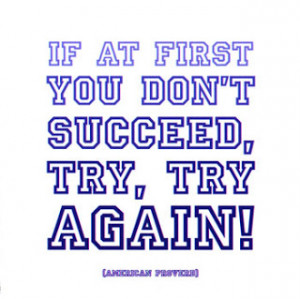 If at first you don't succeed try try again...and again!