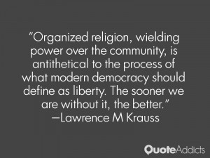 Organized religion, wielding power over the community, is antithetical ...