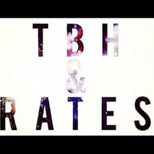 Tbh=tell me what you think of me.. Rates: rate me and my account