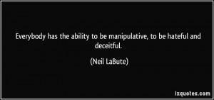 Everybody has the ability to be manipulative, to be hateful and ...