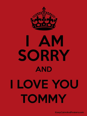 AM SORRY AND I LOVE YOU TOMMY Poster