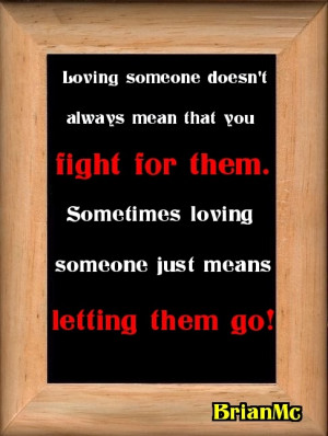 sad break up quotes,Loving someone doesn't always mean that you fight ...