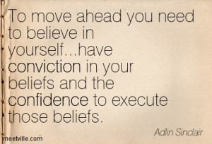 ... conviction in your beliefs and the confidence to execute those beliefs