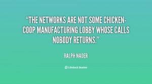 ... some chicken-coop manufacturing lobby whose calls nobody returns