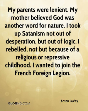 My parents were lenient. My mother believed God was another word for ...