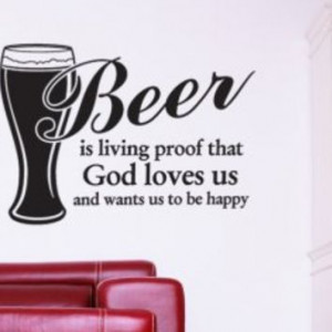Beer is living proof... Wall Decal Quote - Great Decoration for men ...