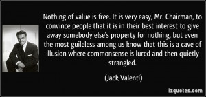 Nothing of value is free. It is very easy, Mr. Chairman, to convince ...