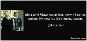 More Billy Casper Quotes