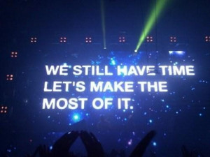 We still have time lets make the most of it being in love quote