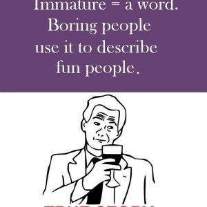 Funny Quotes about immaturity