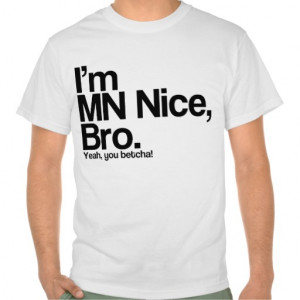MN Nice Bro Yeah You Betcha Funny T Shirt