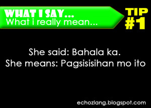 What I Say : What I really mean, Tip 1: She Said: Bahala ka. She means ...