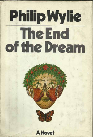 Philip Wylie The End of the Dream Garden City New York Doubleday
