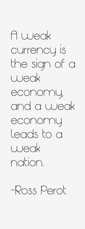 weak currency is the sign of a weak economy, and a weak economy ...